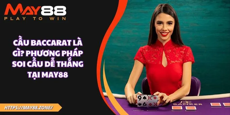 Cầu baccarat là gì? Phương pháp soi cầu dễ thắng tại MAY88 33 Cầu baccarat là gì? Phương pháp soi cầu dễ thắng tại MAY88