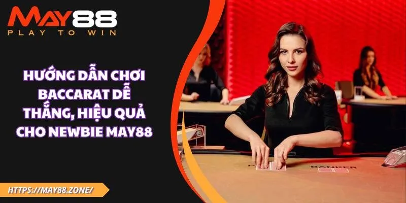 Hướng dẫn chơi baccarat dễ thắng, hiệu quả cho newbie MAY88 29 Hướng dẫn chơi baccarat dễ thắng, hiệu quả cho newbie MAY88