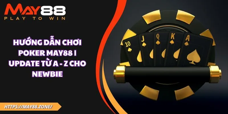 Hướng dẫn chơi poker MAY88 | Update từ A - Z cho newbie 25 Hướng dẫn chơi poker MAY88 | Update từ a - z cho newbie