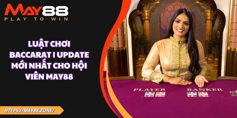 Luật chơi baccarat | Update mới nhất cho hội viên MAY88 25 Luật chơi baccarat | Update mới nhất cho hội viên MAY88