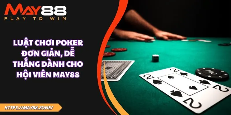 Luật chơi poker đơn giản, dễ thắng dành cho hội viên MAY88 21 Luật chơi poker đơn giản, dễ thắng dành cho hội viên MAY88